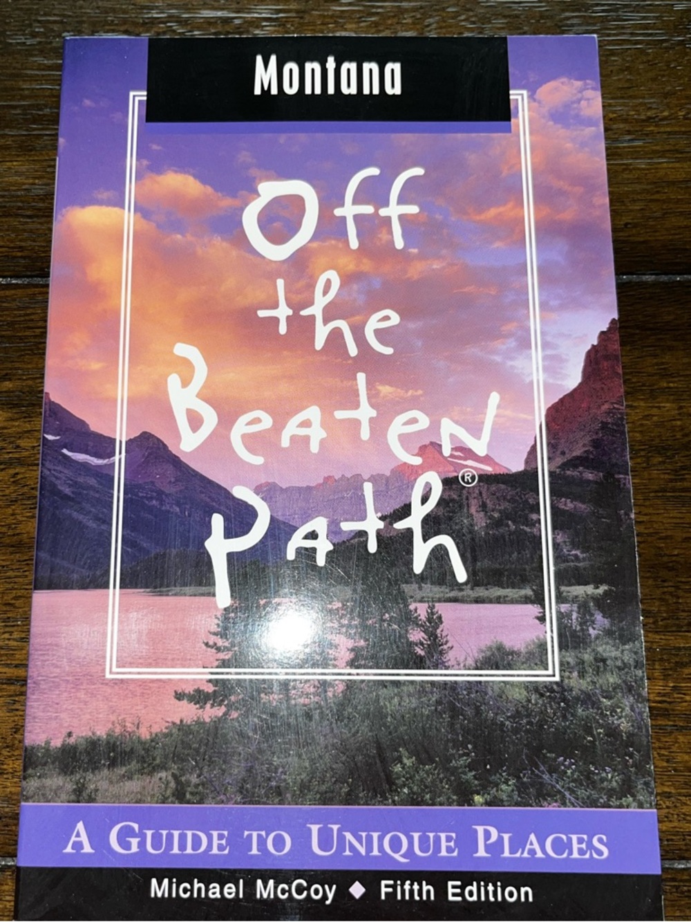 MONTANA Off The Beaten Path ~ A Guide To Unique Places: 5th Edition